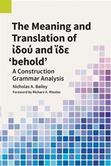 The Meaning and Translation of ἰδού and ἴδε 'behold' - Nicholas A Bailey - 9781556714504