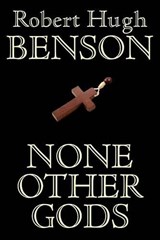 None Other Gods - BENSON,  Robert Hugh - 9781557425652
