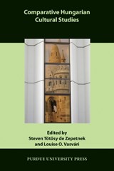 Comparative Hungarian Cultural Studies - ZEPETNEK,  Steven Totosy de ; Vasvari, Lousie O. - 9781557535931