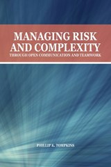 Managing Risk and Complexity through Open Communication and Teamwork - Phillip K. Tompkins - 9781557537126
