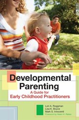 Developmental Parenting - Lori A. Roggman ; Lisa K. Boyce ; Mark S. Innocenti - 9781557669766