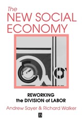 The New Social Economy - ANDREW (LANCASTER UNIVERSITY) SAYER ; RICHARD (UNIVERSITY OF CALIFORNIA,  Berkeley) Walker - 9781557862808
