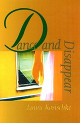 Dance and Disappear - Laura Kasischke - 9781558493520