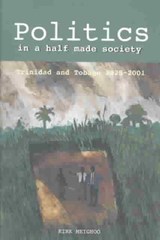 Politics in a Half-made Society - Kirk Meighoo - 9781558763074