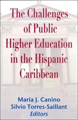 The Challenges of Public Higher Education in the Hispanic Caribbean - Maria J. Canino ; Silvio Torres-Saillant - 9781558763234