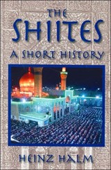 The Shi'Ites: A Short History - Heinz Halm - 9781558764361