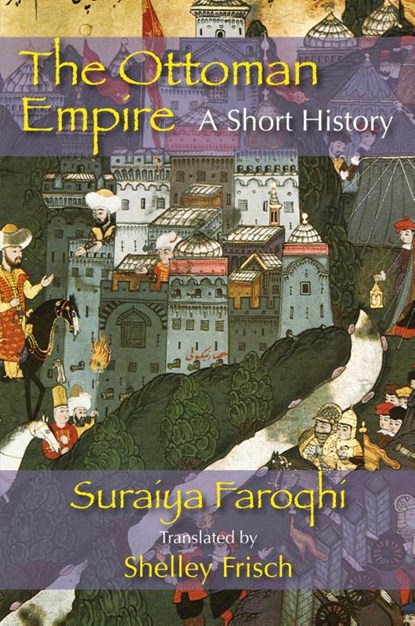The Ottoman Empire, Saraiya Faroqhi - Paperback - 9781558764491