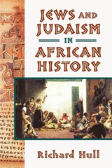 Jews and Judaism in African History - Richard Hull - 9781558764965