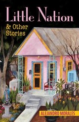 Little Nation and Other Stories - Alejandro Morales - 9781558858015
