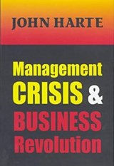 Management Crisis and Business Revolution - John Harte - 9781560003052