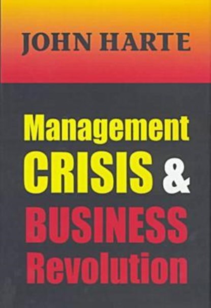 Management Crisis and Business Revolution, John Harte - Gebonden - 9781560003052