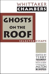 Ghosts on the Roof - Whittaker Chambers ; Terry Teachout ; Milton Hindus - 9781560008354