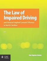 The Law of Impaired Driving and Related Implied Consent Offenses in North Carolina - Shea Riggsbee Denning - 9781560117575
