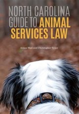North Carolina Guide to Animal Services Law - Aimee N. Wall ; Christopher Tyner - 9781560119371