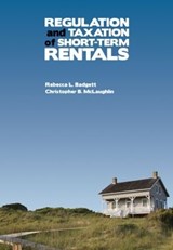 Regulation and Taxation of Short-Term Rentals - Rebecca Badgett ; Christopher B. McLaughlin - 9781560119500