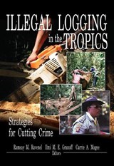 Illegal Logging in the Tropics - RAMSAY M (MARSHALL STREET MANAGEMENT,  South Norwalk, CT, USA) Ravenel ; Ilmi M E Granoff ; Carrie A (The New Jersey Tree Foundation, Camden, USA) Magee - 9781560221173