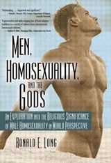 Men, Homosexuality, and the Gods - Ronald Long - 9781560231523