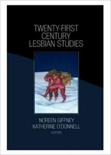 Twenty-First Century Lesbian Studies - Katherine O'Donnell ; Noreen Giffney - 9781560236504
