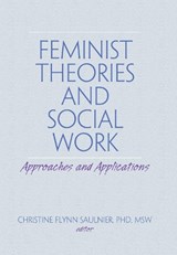 Feminist Theories and Social Work - Christine Flynn Saulnier - 9781560249450