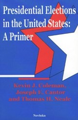 Presidential Elections in the United States - COLEMAN,  Kevin J ; Cantor, Joseph E ; Neale, Thomas H - 9781560729815