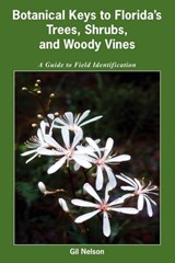 Botanical Keys to Florida's Trees, Shrubs, and Woody Vines - Gil Nelson - 9781561644995