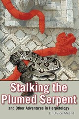 Stalking the Plumed Serpent and Other Adventures in Herpetology - D. Bruce Means - 9781561646227