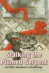 Stalking the Plumed Serpent and Other Adventures in Herpetology - D. Bruce Means - 9781561647682