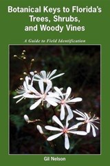 Botanical Keys to Florida's Trees, Shrubs, and Woody Vines - Gil Nelson - 9781561649433