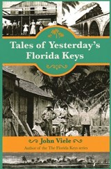 Tales of Yesterday's Florida Keys - John Viele - 9781561649952