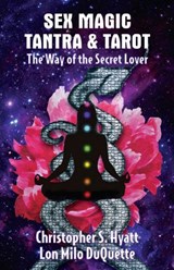 Sex Magic, Tantra & Tarot - Christopher S Hyatt ; Lon Milo DuQuette - 9781561840441