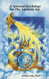 Spiritual Psychology for the Aquarian Age - Arthur Lytle - 9781561840526