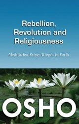 Rebellion, Revolution & Religiousness - Osho - 9781561841912