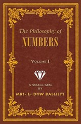 The Philosophy of Numbers Volume 1 - L. Dow Balliett - 9781561842520