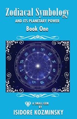 Zodiacal Symbology And It's Planetary Power - KOZMINSKY,  Isidore Israel - 9781561845224