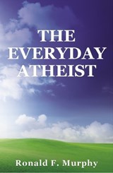 Everyday Atheist - Ronald Murphy - 9781561845606