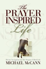 The Prayer Inspired Life - Michael L McCann - 9781562290504