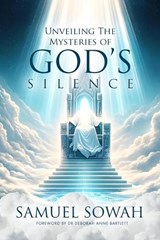 Unveiling the Mysteries of God's Silence - Samuel Sowah - 9781562298821