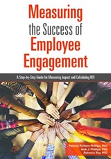 Measuring the Success of Employee Engagement - PHILLIPS,  Patricia Pulliam, Ph.D. ; Phillips, Jack J., Ph.D. ; Ray, Rebecca, Ph.D. - 9781562869182