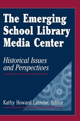 The Emerging School Library Media Center - Kathy Howard Latrobe - 9781563083891