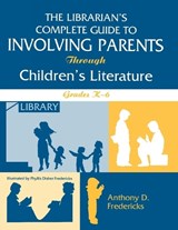 The Librarian's Complete Guide to Involving Parents Through Children's Literature - Anthony D. Fredericks - 9781563085383