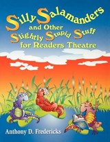 Silly Salamanders and Other Slightly Stupid Stuff for Readers Theatre - Anthony D. Fredericks - 9781563088254