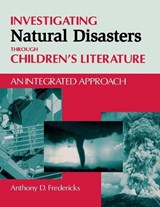 Investigating Natural Disasters Through Children's Literature - Anthony D. Fredericks - 9781563088612