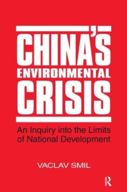 China's Environmental Crisis: An Enquiry into the Limits of National Development, Vaclav Smil - Paperback - 9781563240416