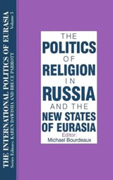 The International Politics of Eurasia: v. 3: The Politics of Religion in Russia and the New States of Eurasia - S. Frederick Starr ; Karen Dawisha - 9781563243561