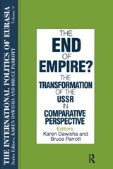 The International Politics of Eurasia: v. 9: The End of Empire? Comparative Perspectives on the Soviet Collapse - S. Frederick Starr ; Karen Dawisha - 9781563243691