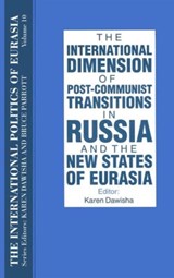 The International Politics of Eurasia: v. 10: The International Dimension of Post-communist Transitions in Russia and the New States of Eurasia - S. Frederick Starr ; Karen Dawisha - 9781563243707