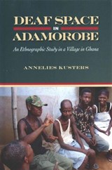 Deaf Space in Adamorobe - Annelies Kusters - 9781563686320