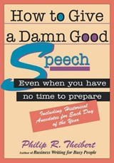 How to Give a Damn Good Speech - Philip R. Theibert - 9781564143068