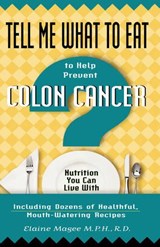 Tell Me What to Eat to Help Prevent Colon Cancer - Elaine Moquette-Magee - 9781564145147