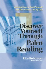 Discover Yourself Through Palm Reading: Learning How to Read Yourself and Your Future, Line by Line - Rita Robinson - 9781564145420